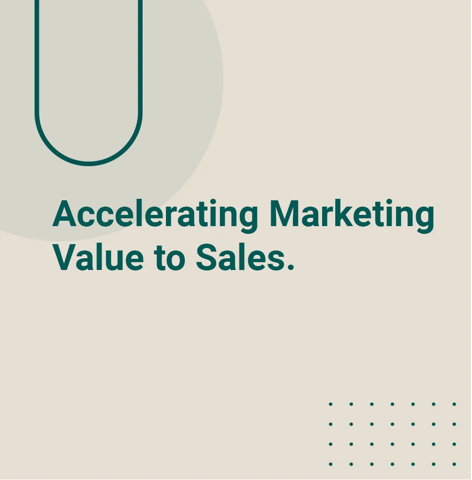 Accelerating Marketing, Value to Sales.